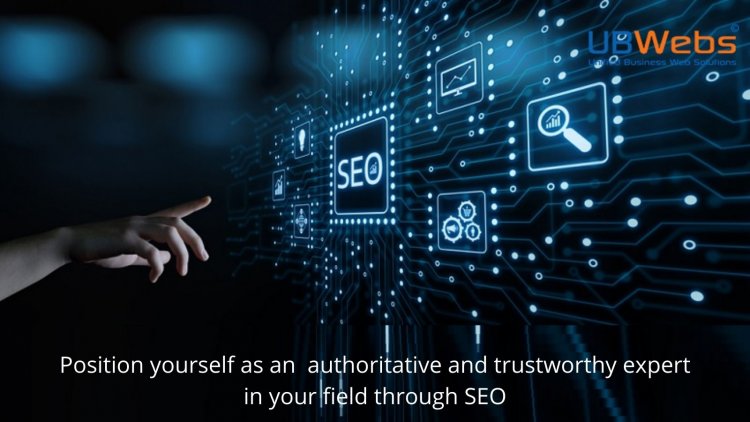 UBWebs – Position yourself as an  authoritative and trustworthy expert in your field through SEO