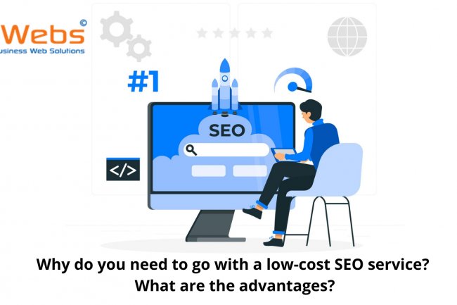 Why do you need to go with a low-cost SEO service? What are the advantages?